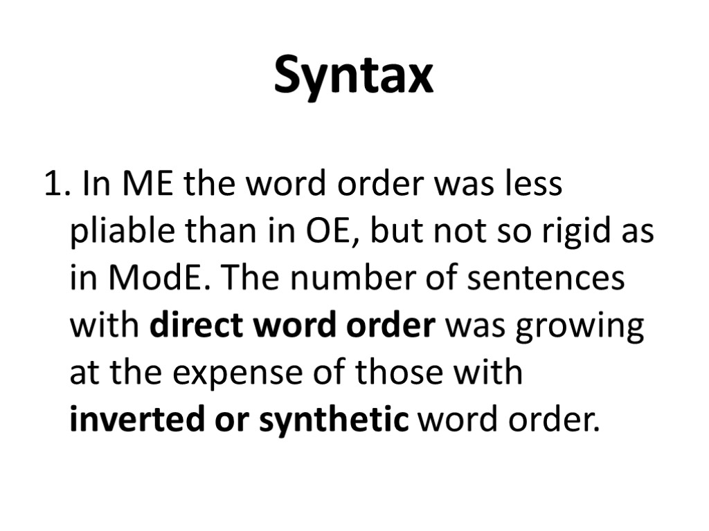 Syntax 1. In ME the word order was less pliable than in OE, but
